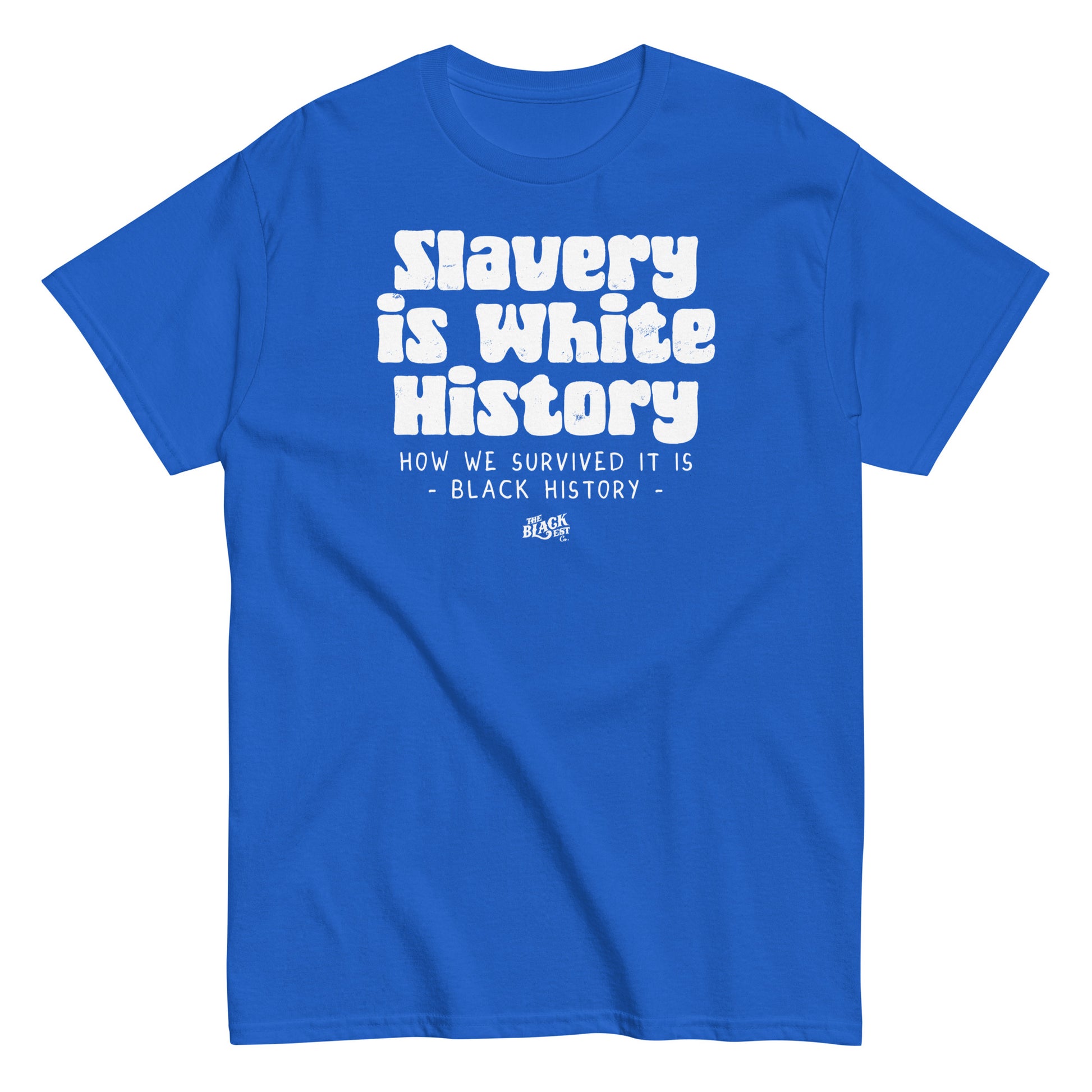 Royal blue unisex t-shirt displaying the phrase 'Slavery Is White History, How We Survived It Is Black History,' by TheBlackest Co.