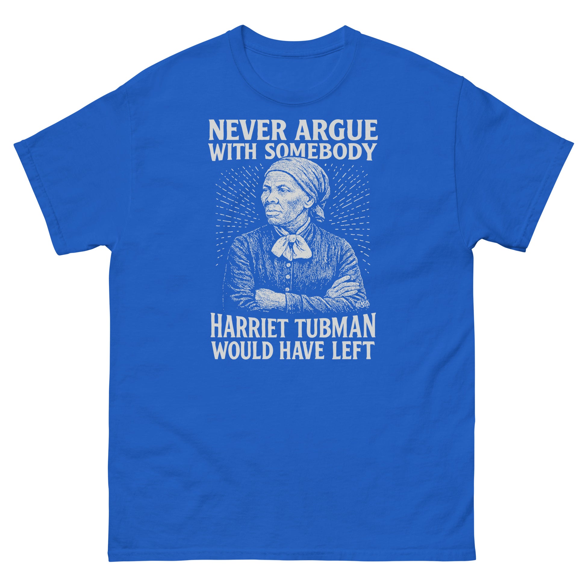 Royal blue Never Argue Harriet Tubman Would Have Left Unisex Staple T-Shirt with white graphic, perfect for cultural awareness wear.