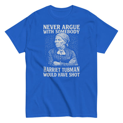 Royal blue Never Argue Harriet Tubman Would Have Shot T-Shirt with white graphic, ideal for statement-making streetwear and Black history pride.