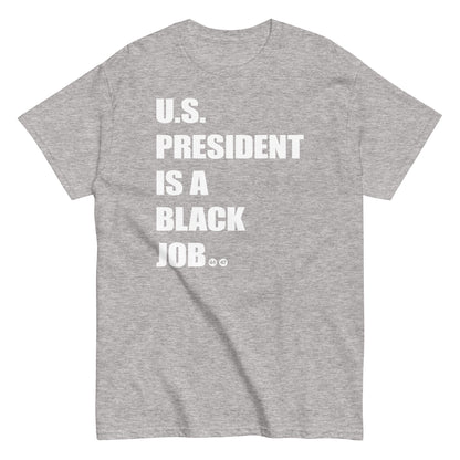 Gray t-shirt with 'U.S. President Is A Black Job' text