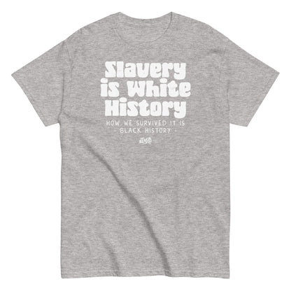 Heather gray unisex t-shirt with bold white text stating 'Slavery Is White History, How We Survived It Is Black History,' by TheBlackest Co.