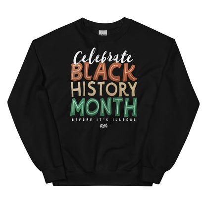 Black sweatshirt with 'Celebrate Black History Month Before It’s Illegal' text in bold multicolored lettering. Cozy unisex design for Black History Month.