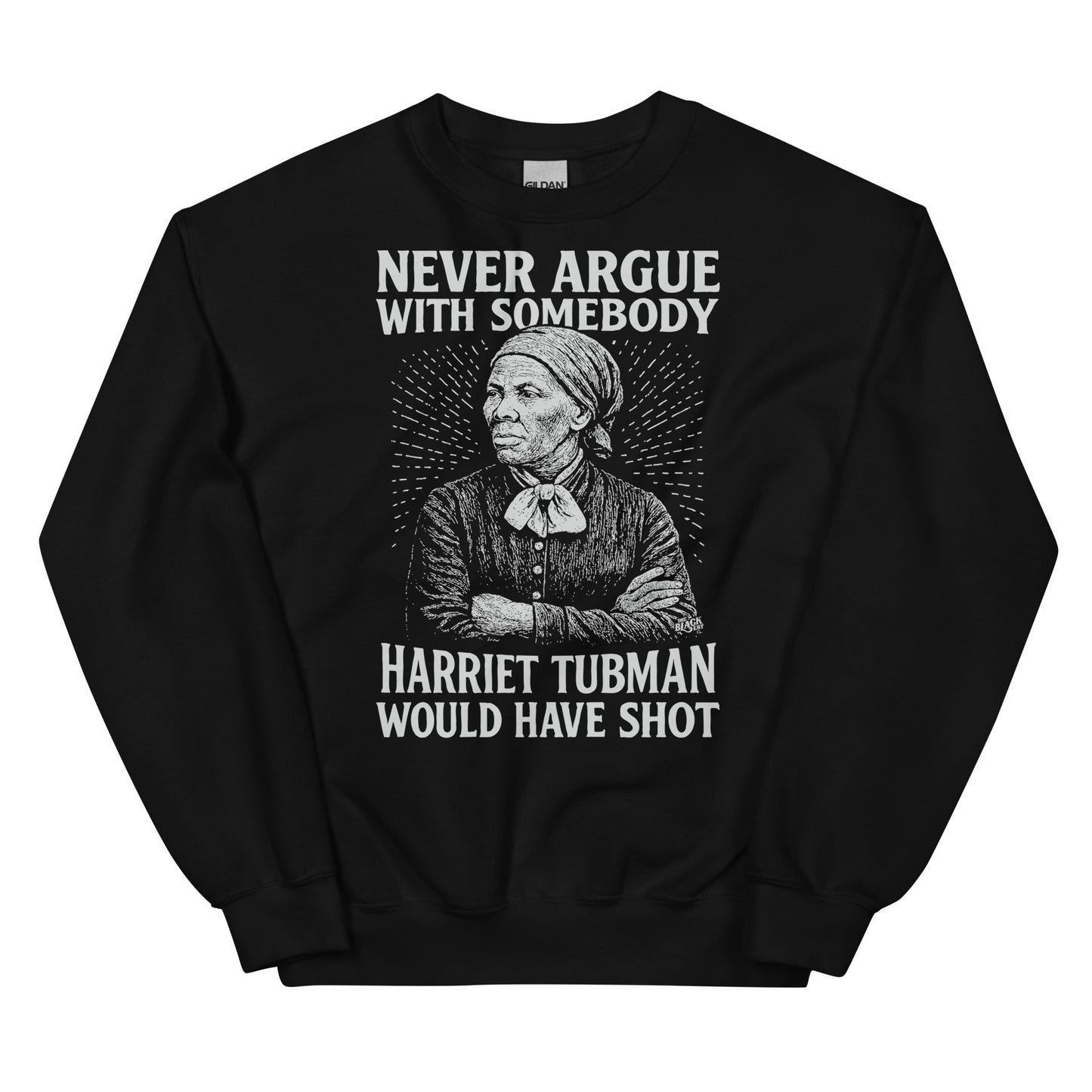Black Never Argue Harriet Tubman Would Have Shot Unisex Sweatshirt with striking white print honoring Harriet Tubman’s legacy.