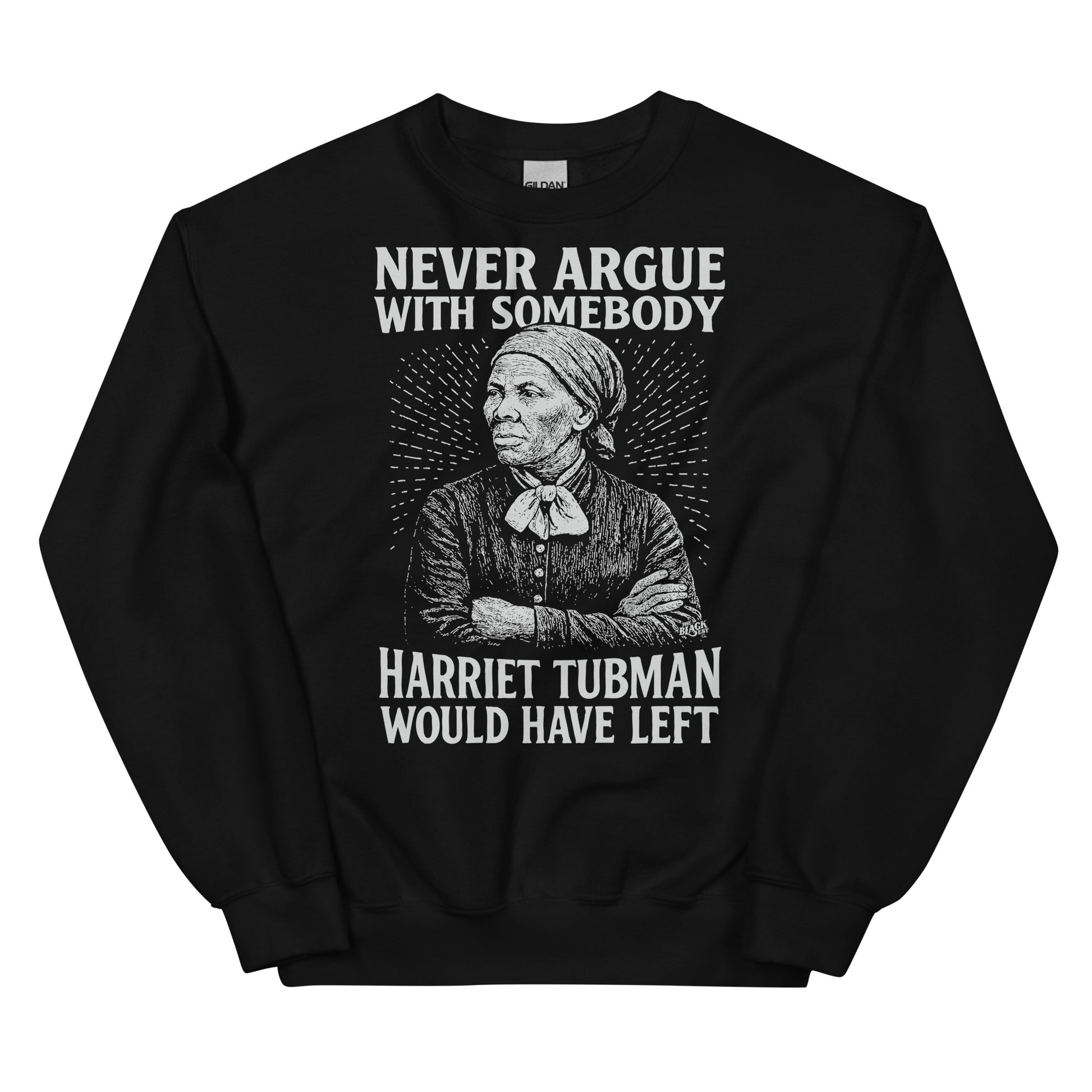 Black unisex sweatshirt with white Harriet Tubman illustration and text 'Never Argue With Somebody Harriet Tubman Would Have Left'.