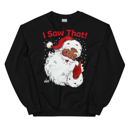 Black Black Santa I Saw That Unisex Sweatshirt by TheBlackest Co., showcasing a vibrant Santa design and bold holiday spirit.