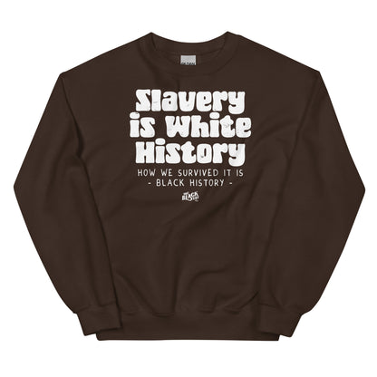 Brown unisex sweatshirt with white text reading 'Slavery Is White History, How We Survived It Is Black History' by TheBlackest Co.