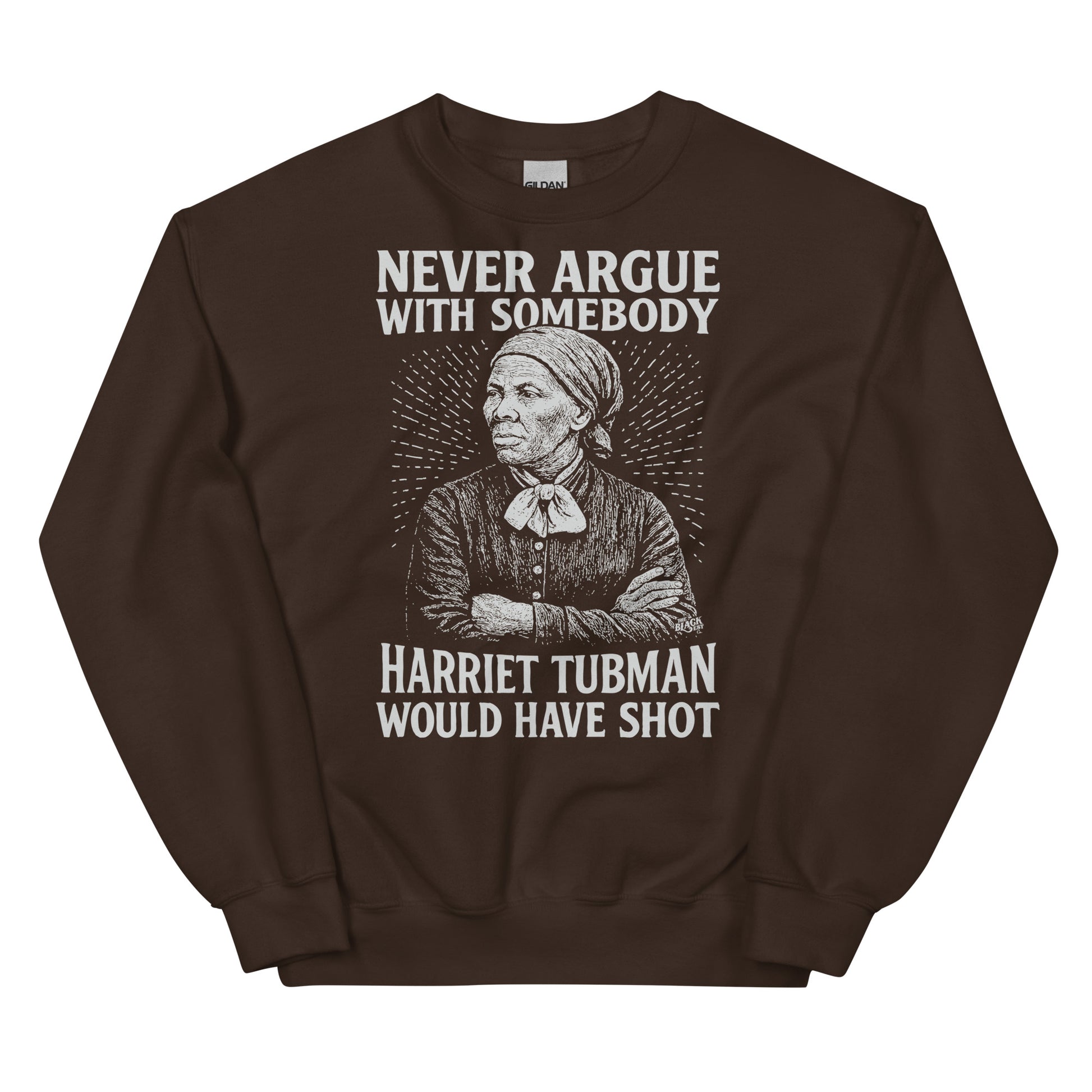 Brown Never Argue Harriet Tubman Would Have Shot Unisex Sweatshirt featuring bold white graphic of Harriet Tubman and empowering text.