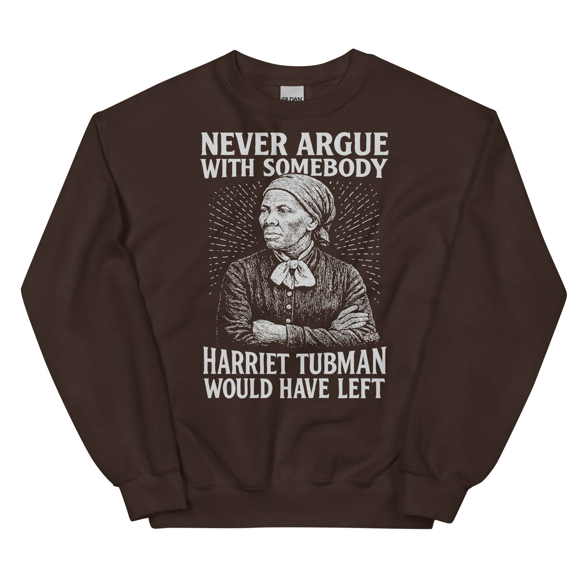 Brown unisex sweatshirt featuring Harriet Tubman graphic and strong message 'Never Argue Harriet Tubman Would Have Left' in white print.