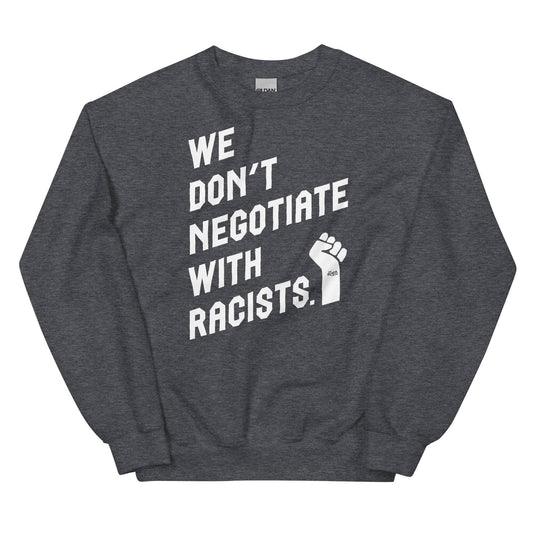 We Don't Negotiate With Racists Unisex Sweatshirt