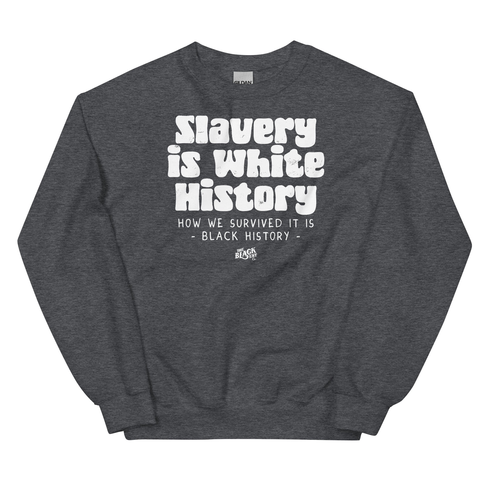 Dark gray unisex sweatshirt featuring the statement 'Slavery Is White History, How We Survived It Is Black History' by TheBlackest Co.