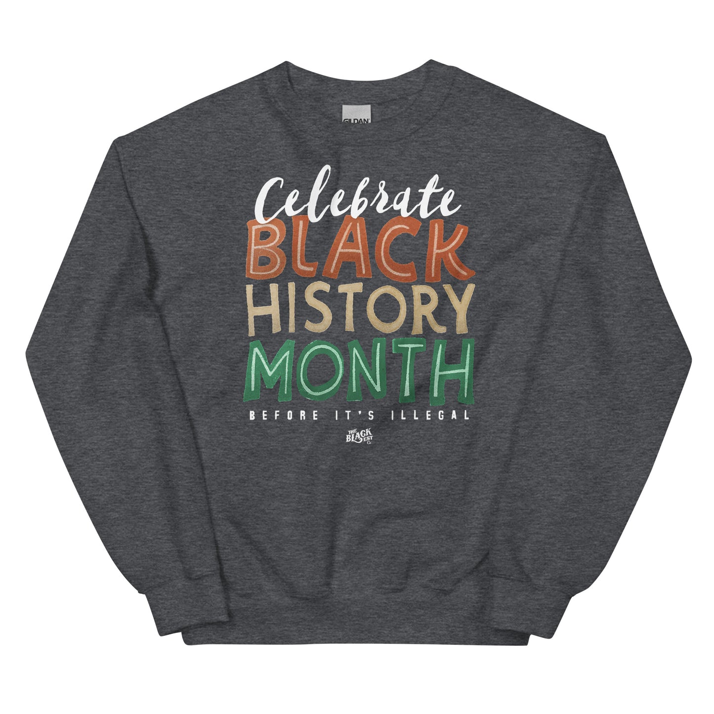 Dark gray sweatshirt featuring 'Celebrate Black History Month Before It’s Illegal' text in bold multicolored lettering. Unisex and versatile design.