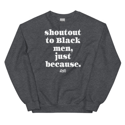 Gray sweatshirt with the printed message 'Shoutout to Black men, just because' in large white letters, casual wear for men and women.