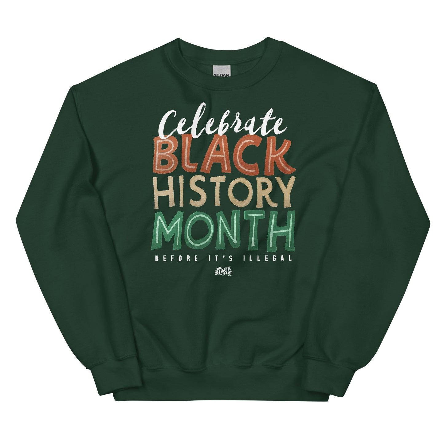 Green sweatshirt with 'Celebrate Black History Month Before It’s Illegal' text in bold multicolored lettering. Perfect for celebrating Black History Month.