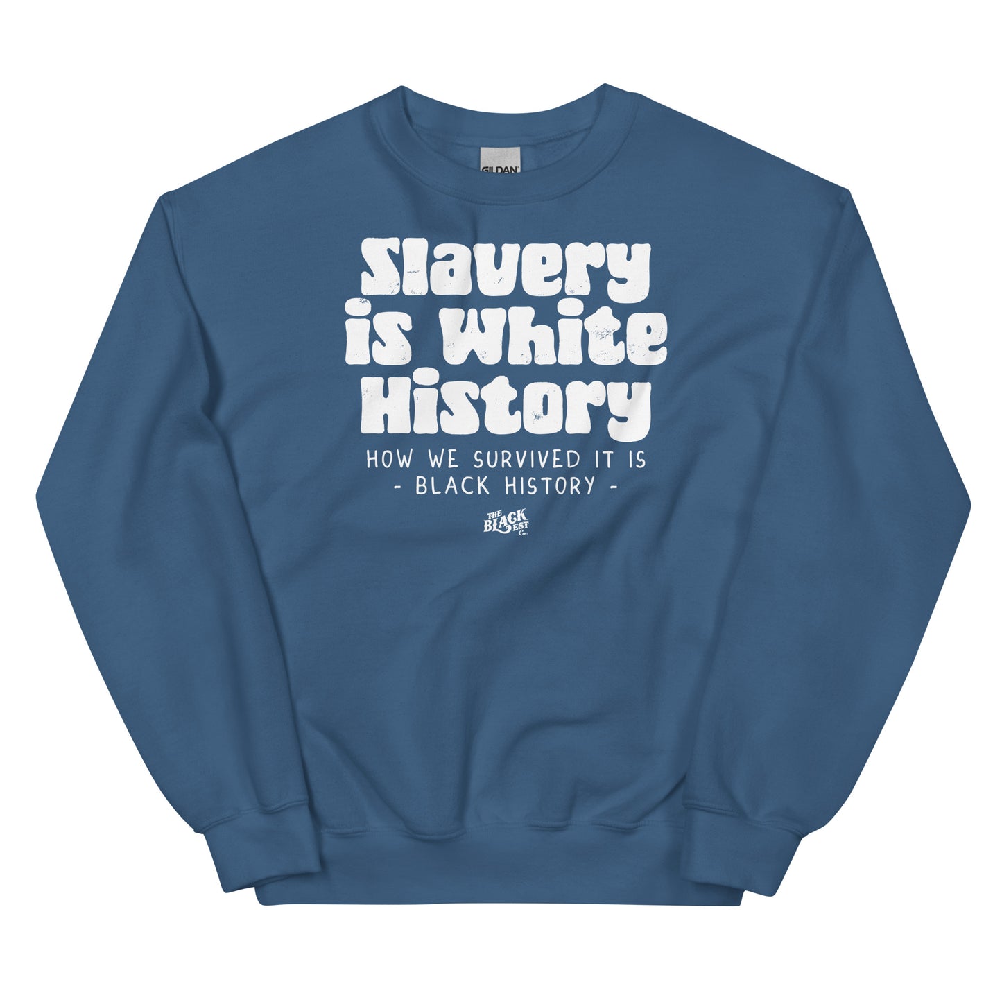 Blue unisex sweatshirt with bold white text 'Slavery Is White History, How We Survived It Is Black History' by TheBlackest Co.