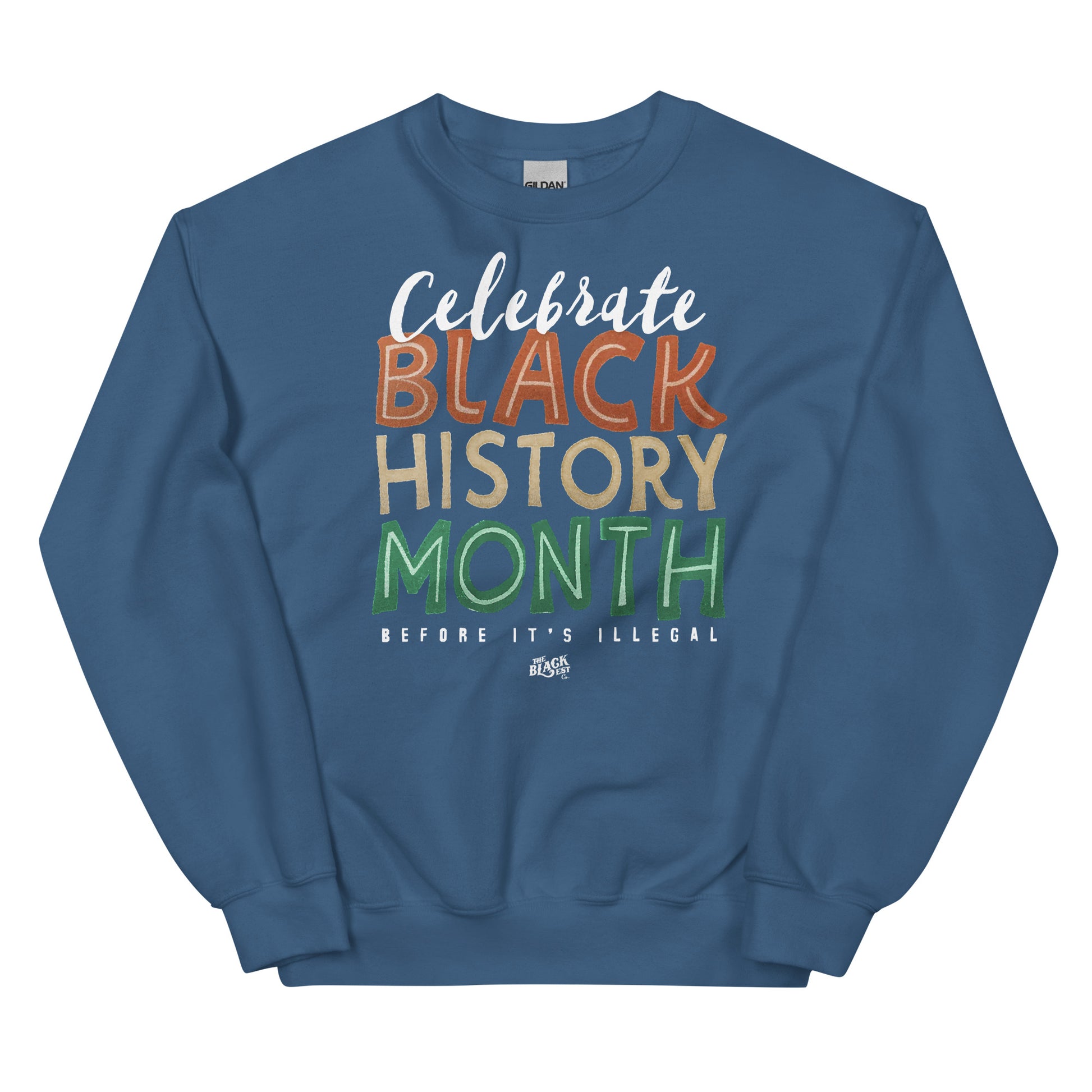 Blue sweatshirt with 'Celebrate Black History Month Before It’s Illegal' text in bold multicolored lettering. Comfortable and stylish for casual wear.