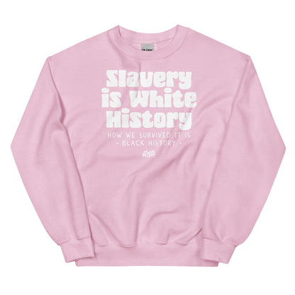 Pink unisex sweatshirt displaying the statement 'Slavery Is White History, How We Survived It Is Black History' by TheBlackest Co.