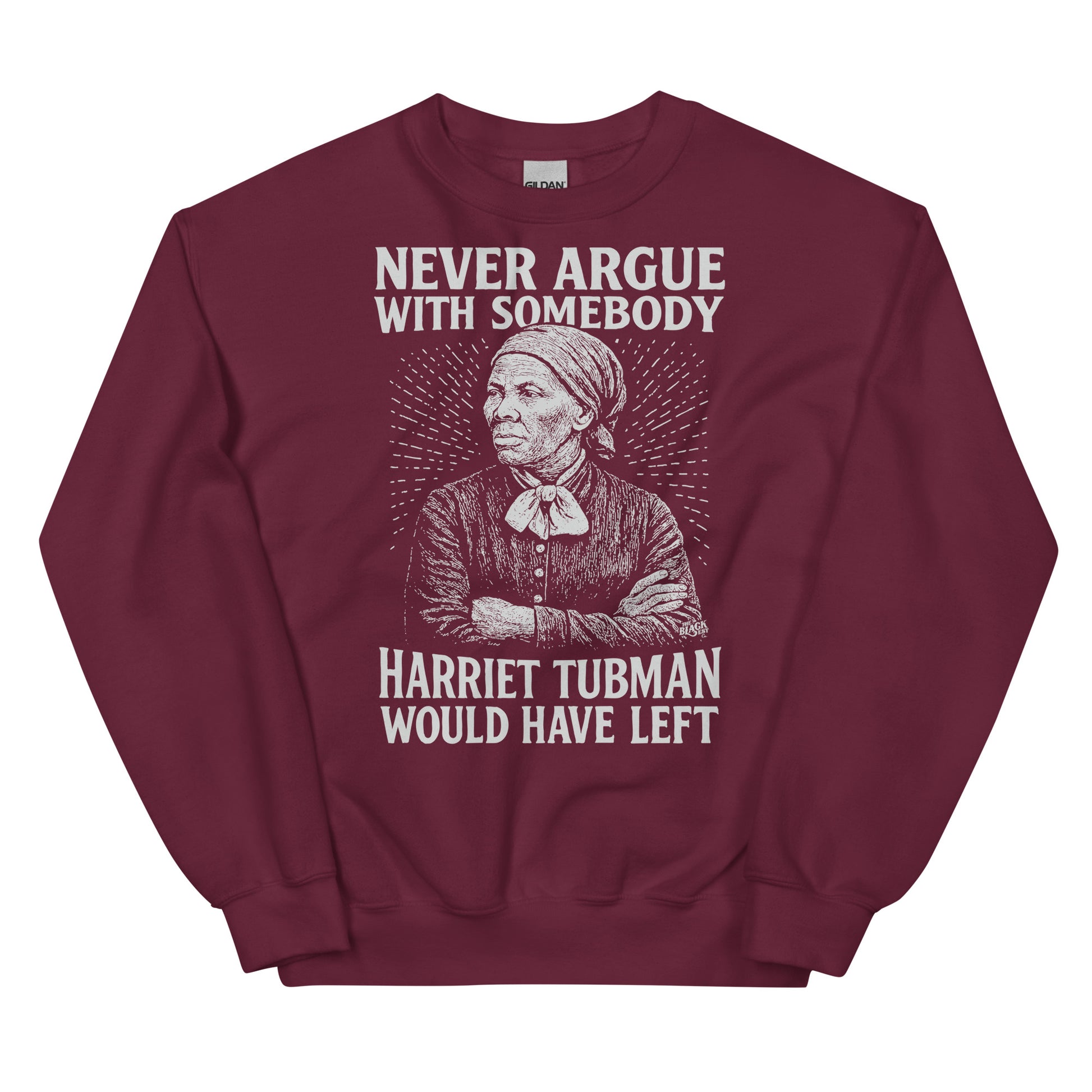 Maroon unisex sweatshirt with bold white graphic of Harriet Tubman and text 'Never Argue With Somebody Harriet Tubman Would Have Left'.