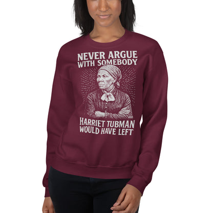 Woman wearing maroon 'Never Argue Harriet Tubman Would Have Left' unisex sweatshirt with empowering historical message and classic fit.