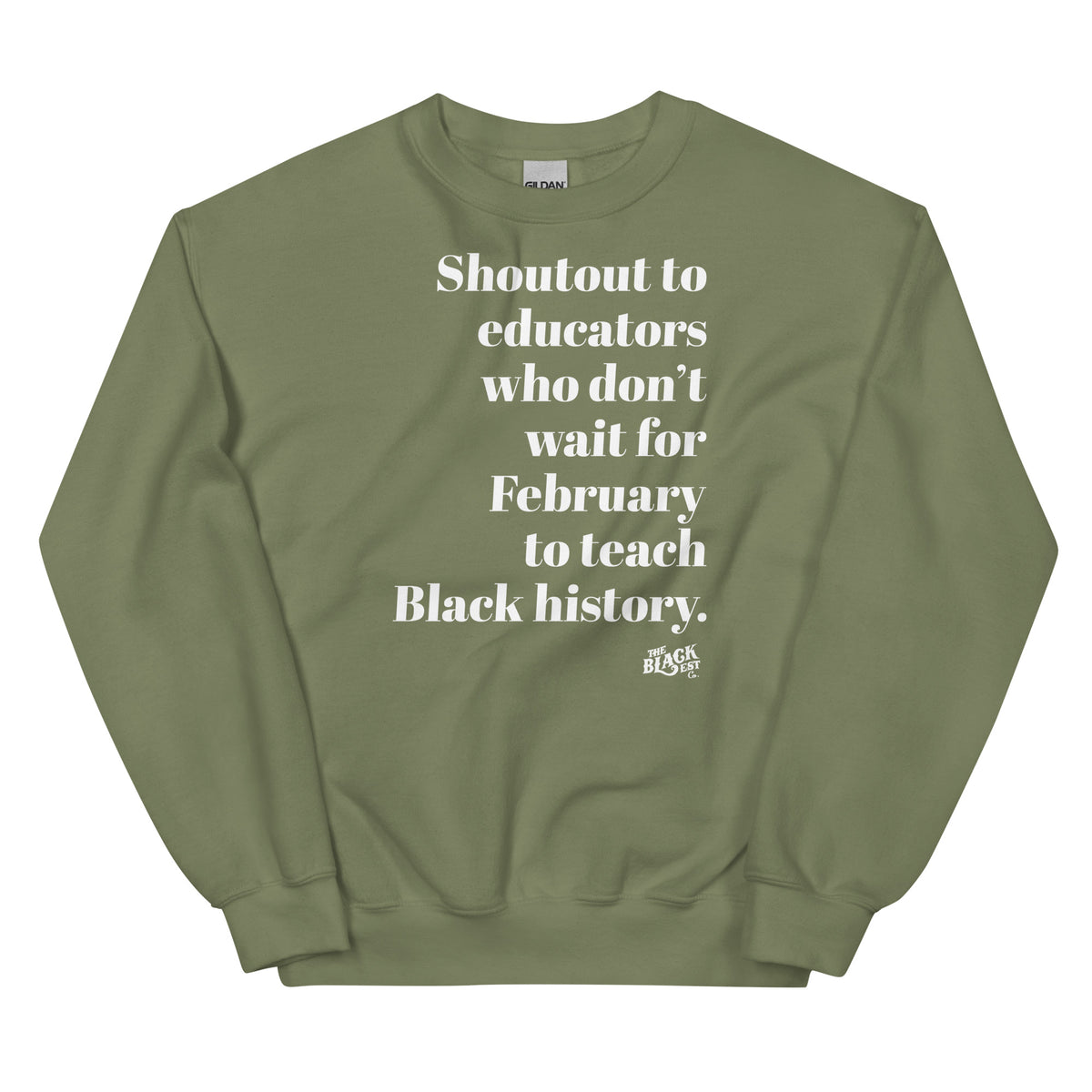Olive green sweatshirt with white text emphasizing appreciation for educators teaching Black history beyond February, relaxed fit