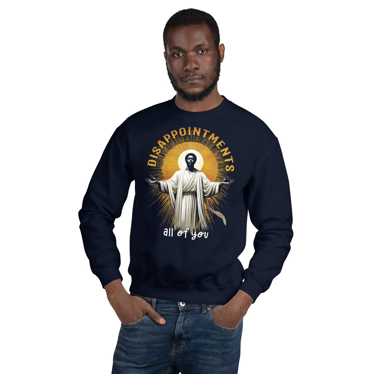 Man modeling 'Disappointments All Of You' sweatshirt.