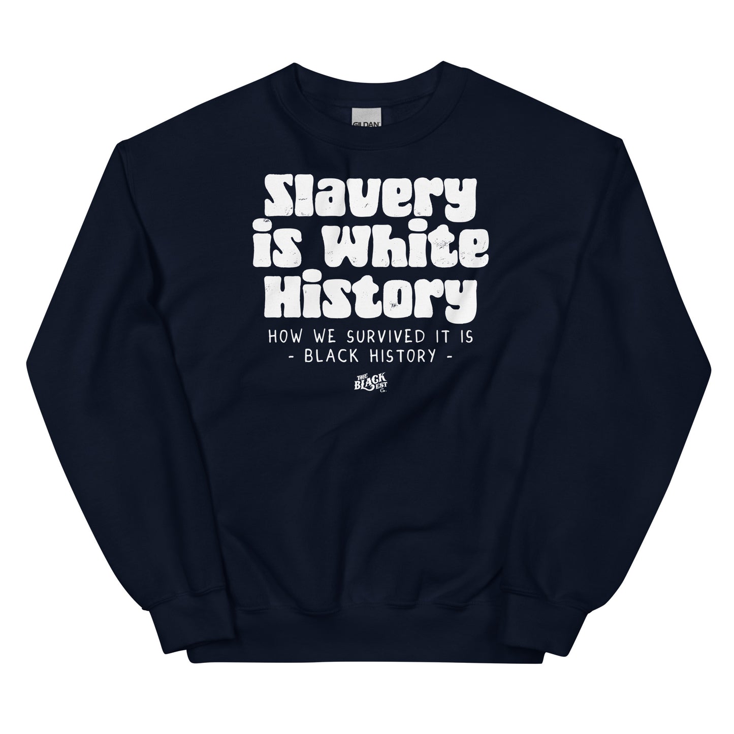 Navy blue unisex sweatshirt featuring bold white text 'Slavery Is White History, How We Survived It Is Black History' by TheBlackest Co.