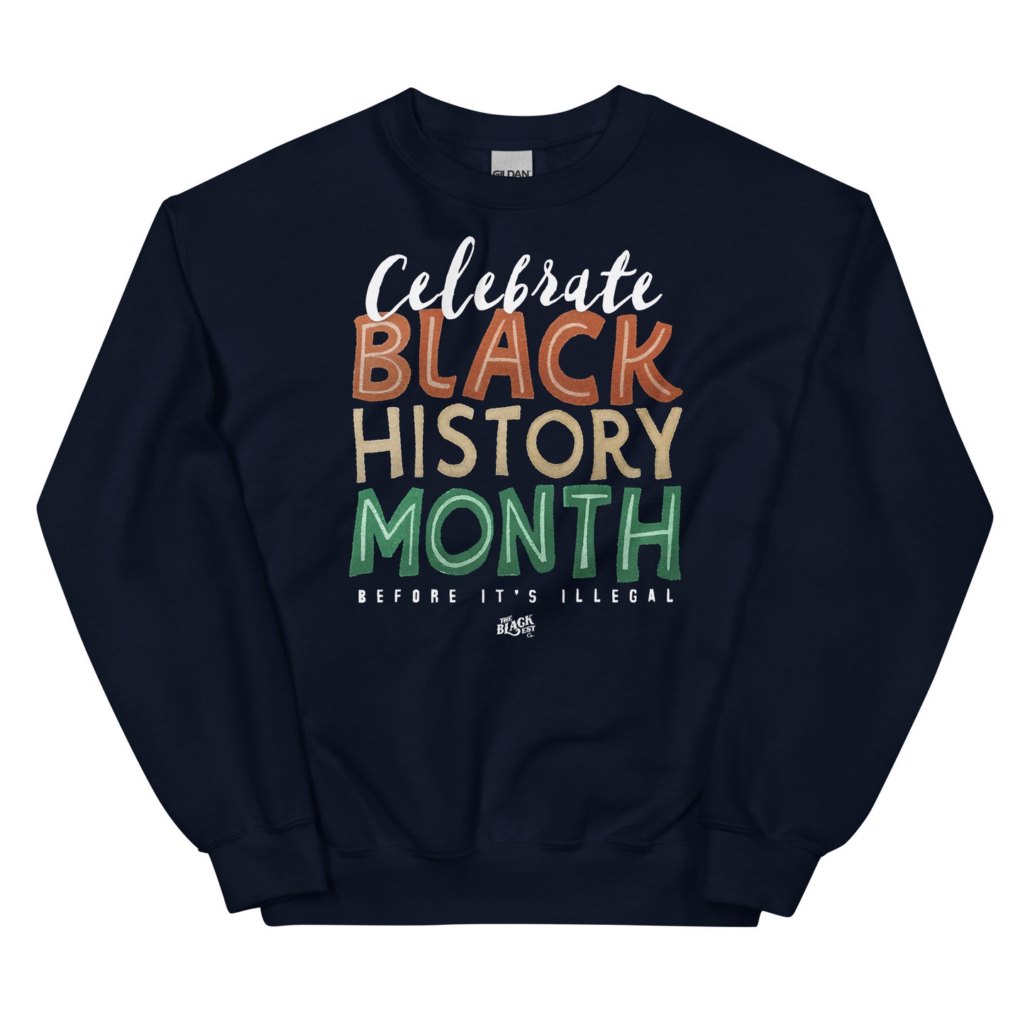 Navy blue sweatshirt with 'Celebrate Black History Month Before It’s Illegal' text in bold multicolored lettering. Ideal for casual wear.