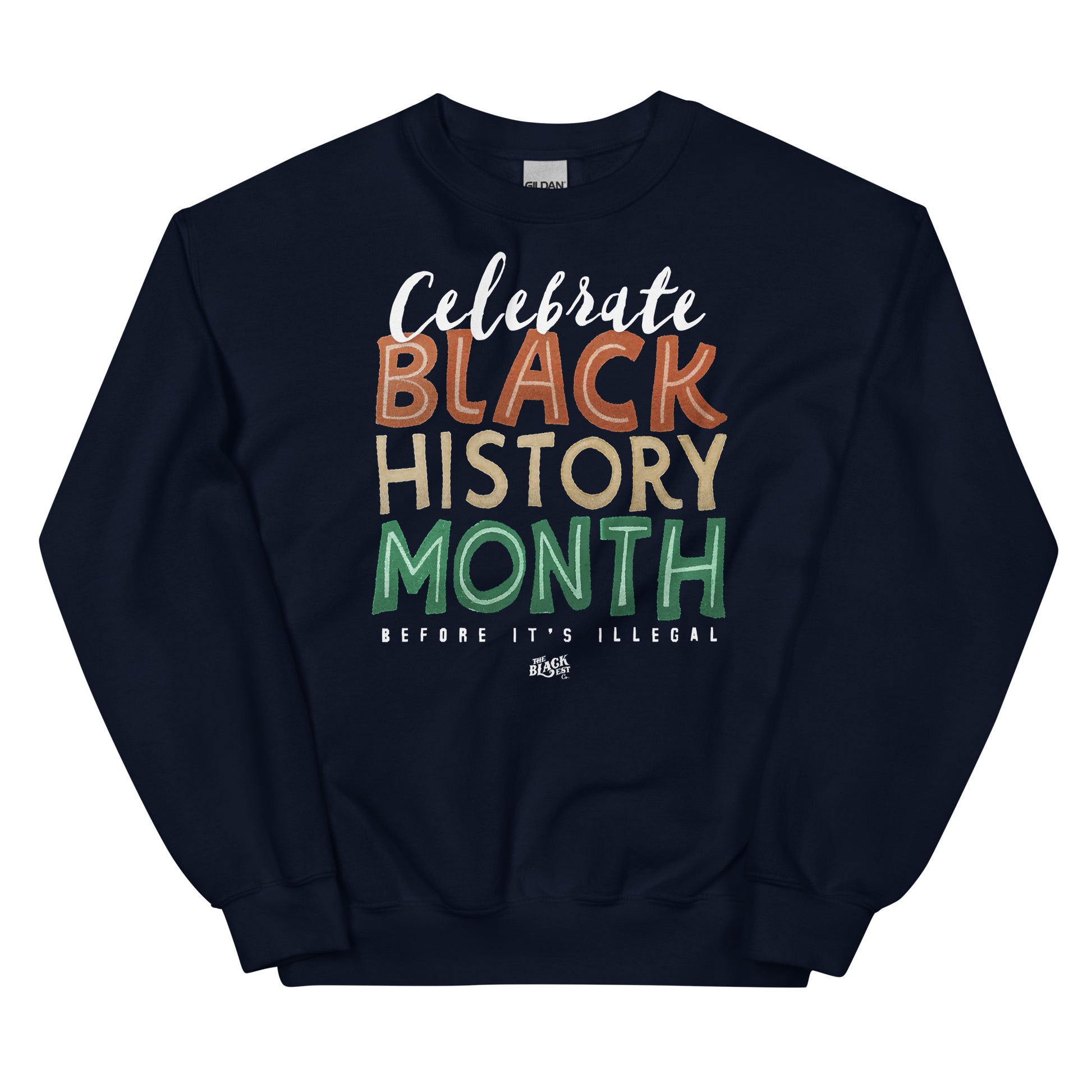 Navy blue sweatshirt with 'Celebrate Black History Month Before It’s Illegal' text in bold multicolored lettering. Ideal for casual wear.