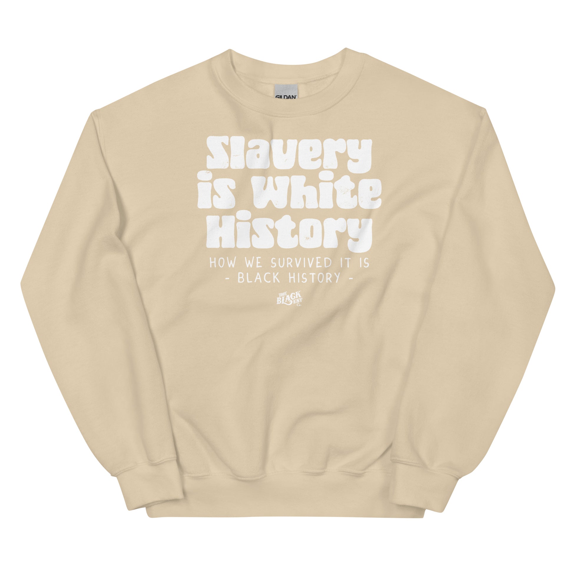 Beige unisex sweatshirt with bold white text 'Slavery Is White History, How We Survived It Is Black History' by TheBlackest Co.