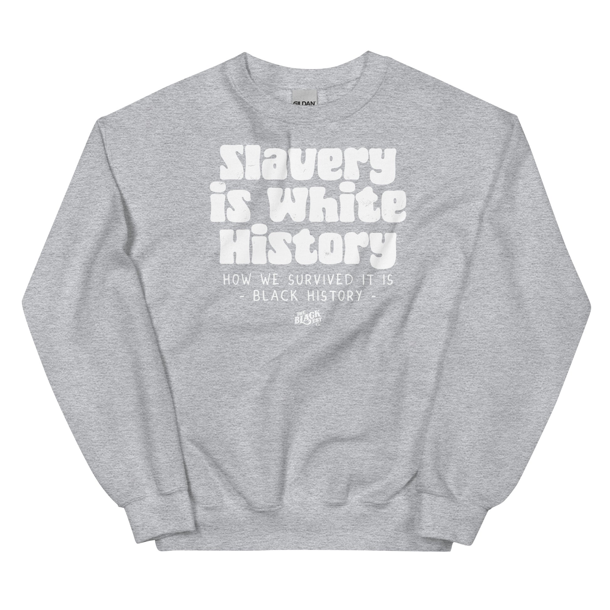 Light gray unisex sweatshirt featuring the phrase 'Slavery Is White History, How We Survived It Is Black History' by TheBlackest Co.