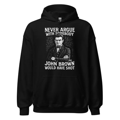 Black Never Argue With Somebody John Brown Would Have Shot Unisex Hoodie featuring strong abolitionist message and vintage-style artwork.