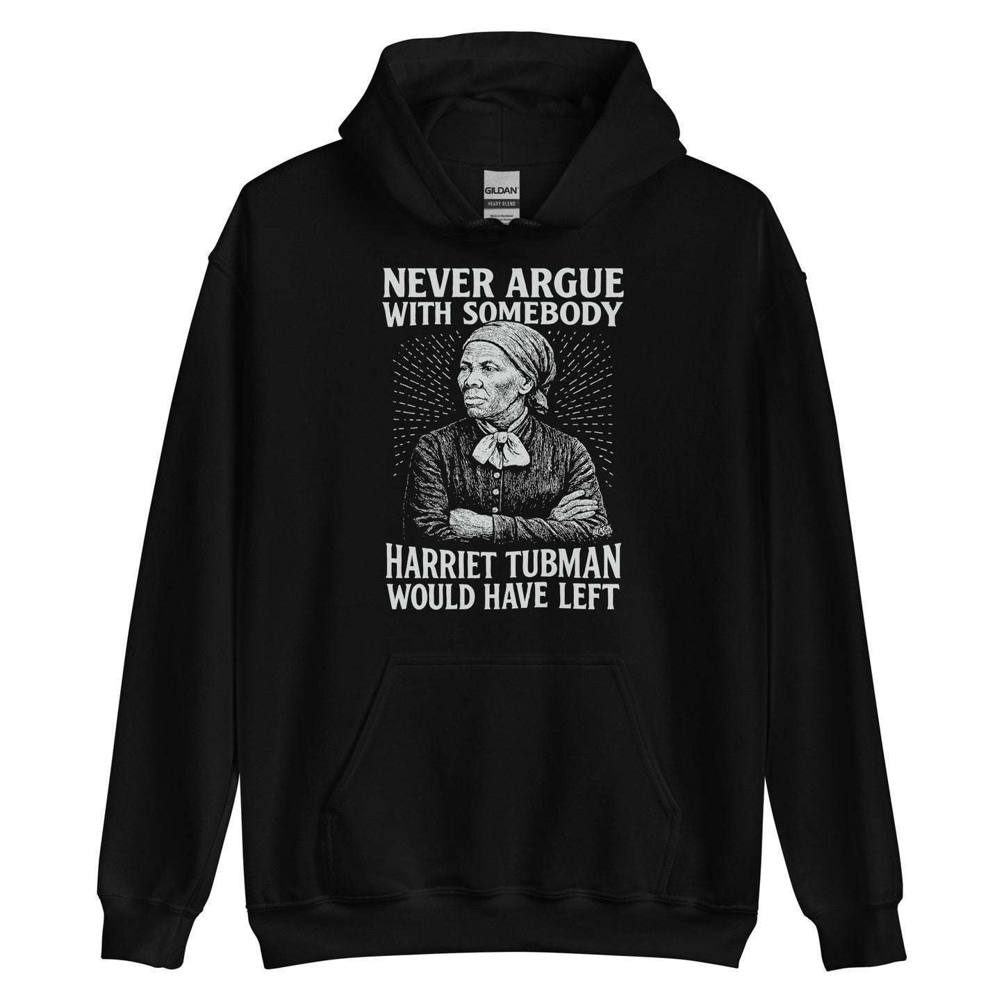 Black Never Argue Harriet Tubman Would Have Left Pullover Unisex Hoodie with powerful historical quote and Harriet Tubman graphic.