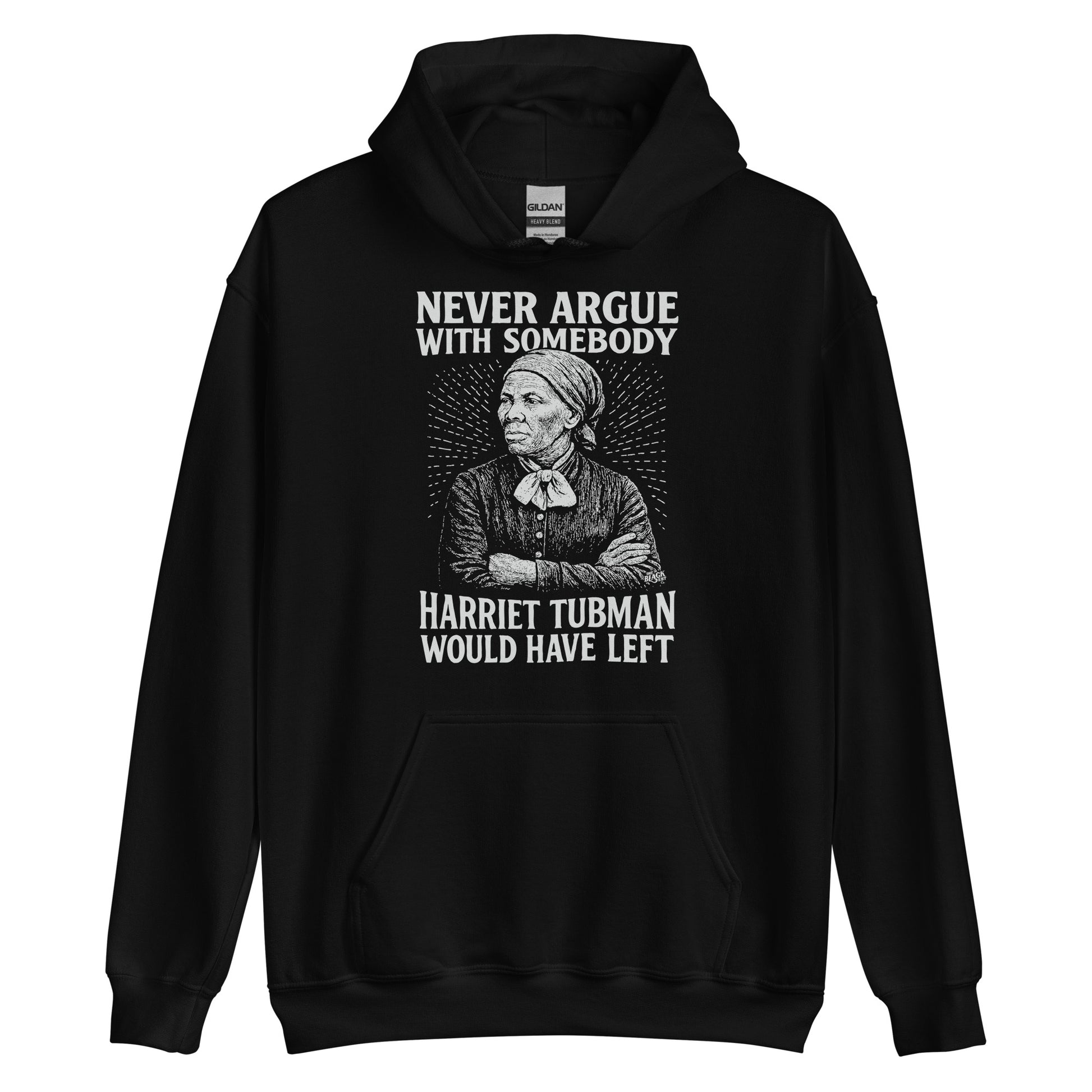 Black Never Argue Harriet Tubman Would Have Left Pullover Unisex Hoodie with powerful historical quote and Harriet Tubman graphic.
