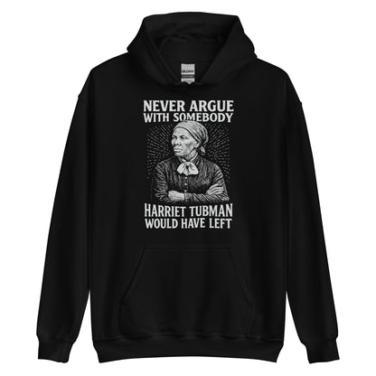 Black Never Argue Harriet Tubman Would Have Left Pullover Unisex Hoodie with powerful historical quote and Harriet Tubman graphic.