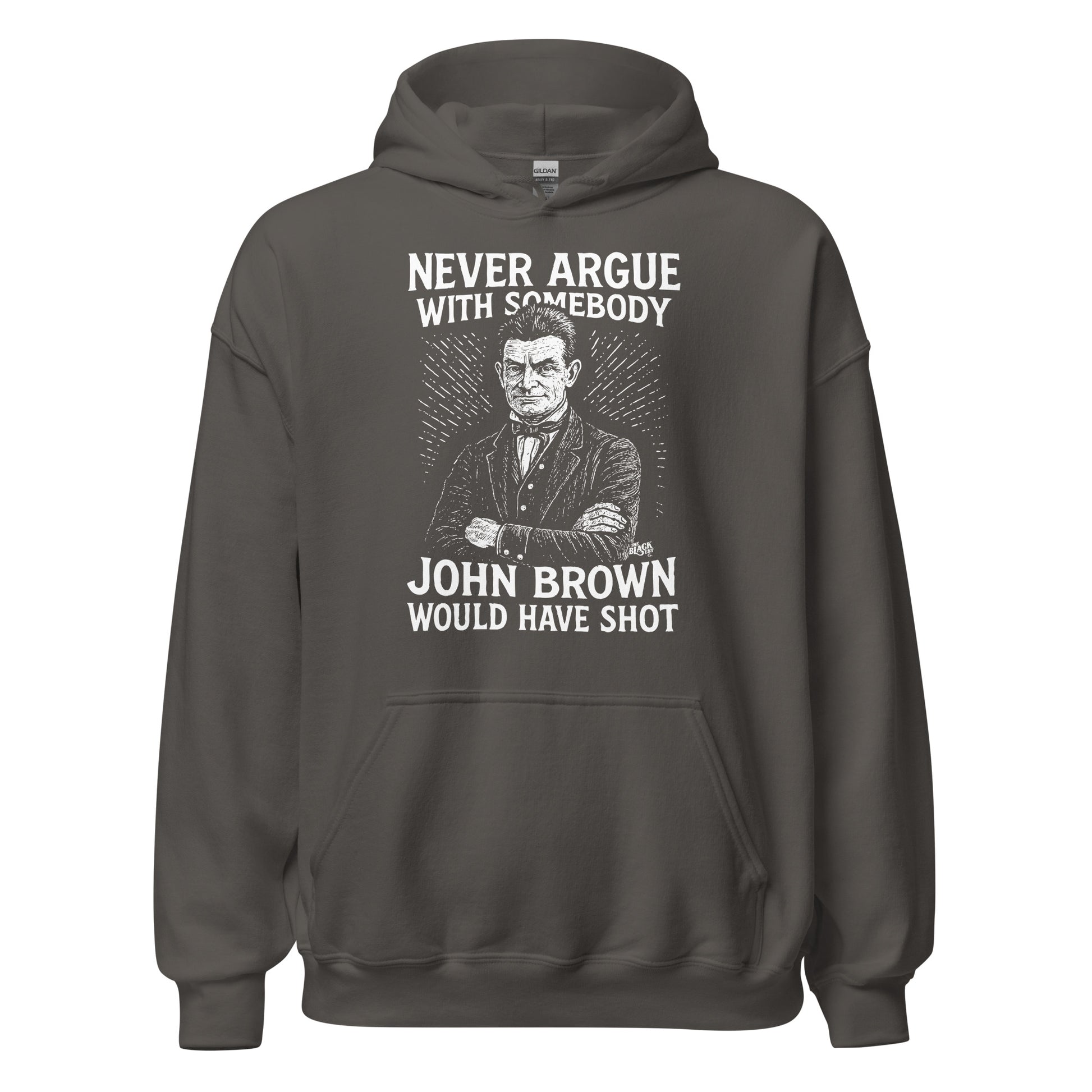 Charcoal gray Never Argue With Somebody John Brown Would Have Shot Unisex Hoodie, soft pullover with bold political and cultural message.