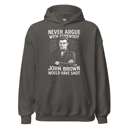 Charcoal gray Never Argue With Somebody John Brown Would Have Shot Unisex Hoodie, soft pullover with bold political and cultural message.