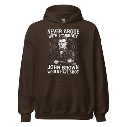 Brown Never Argue With Somebody John Brown Would Have Shot Unisex Hoodie, cozy fleece hoodie with activist message and historical theme.