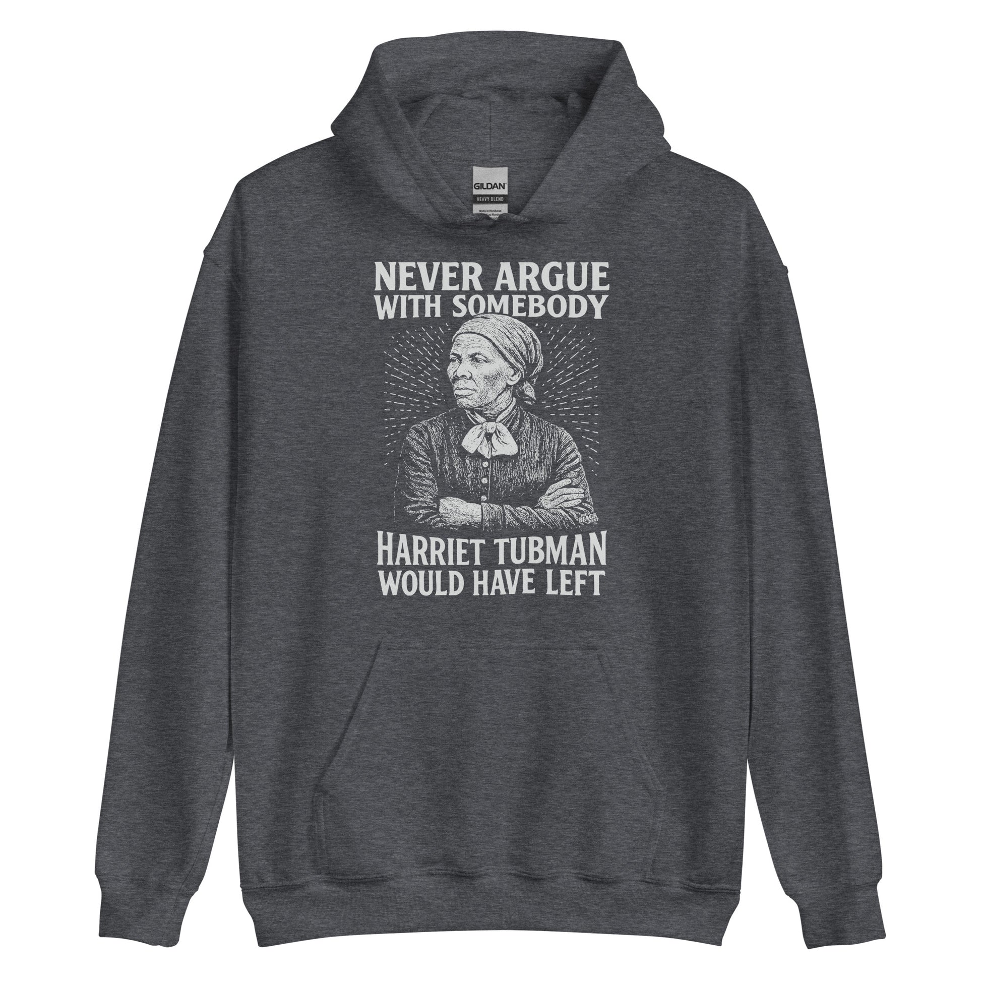 Dark gray Never Argue Harriet Tubman Would Have Left Pullover Unisex Hoodie featuring bold activist message and vintage-style Tubman illustration.