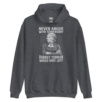 Dark gray Never Argue Harriet Tubman Would Have Left Pullover Unisex Hoodie featuring bold activist message and vintage-style Tubman illustration.