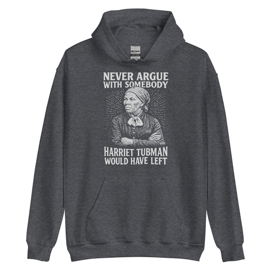 Dark gray Never Argue Harriet Tubman Would Have Left Pullover Unisex Hoodie featuring bold activist message and vintage-style Tubman illustration.