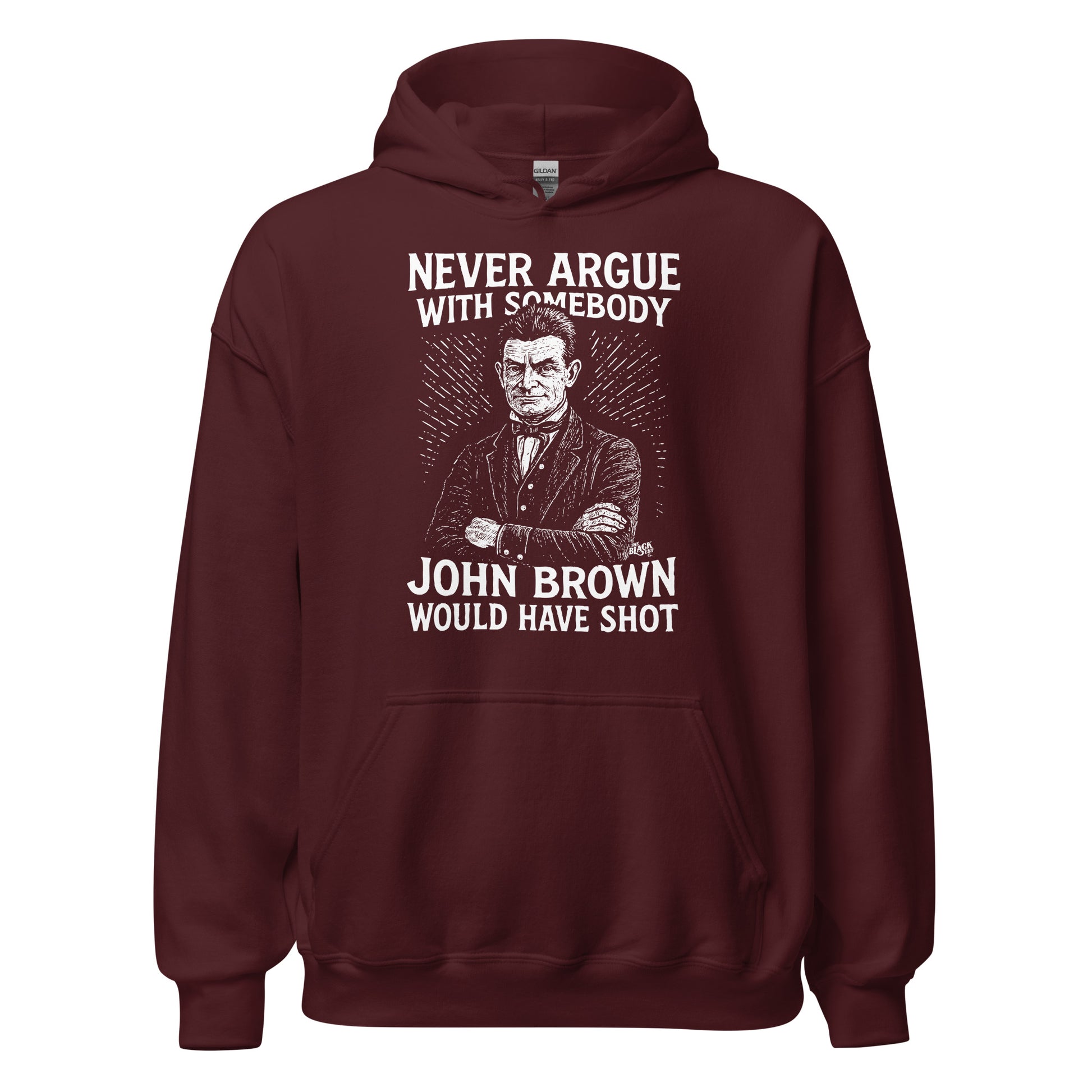 Maroon Never Argue With Somebody John Brown Would Have Shot Unisex Hoodie, warm pullover with bold protest design and cultural statement.