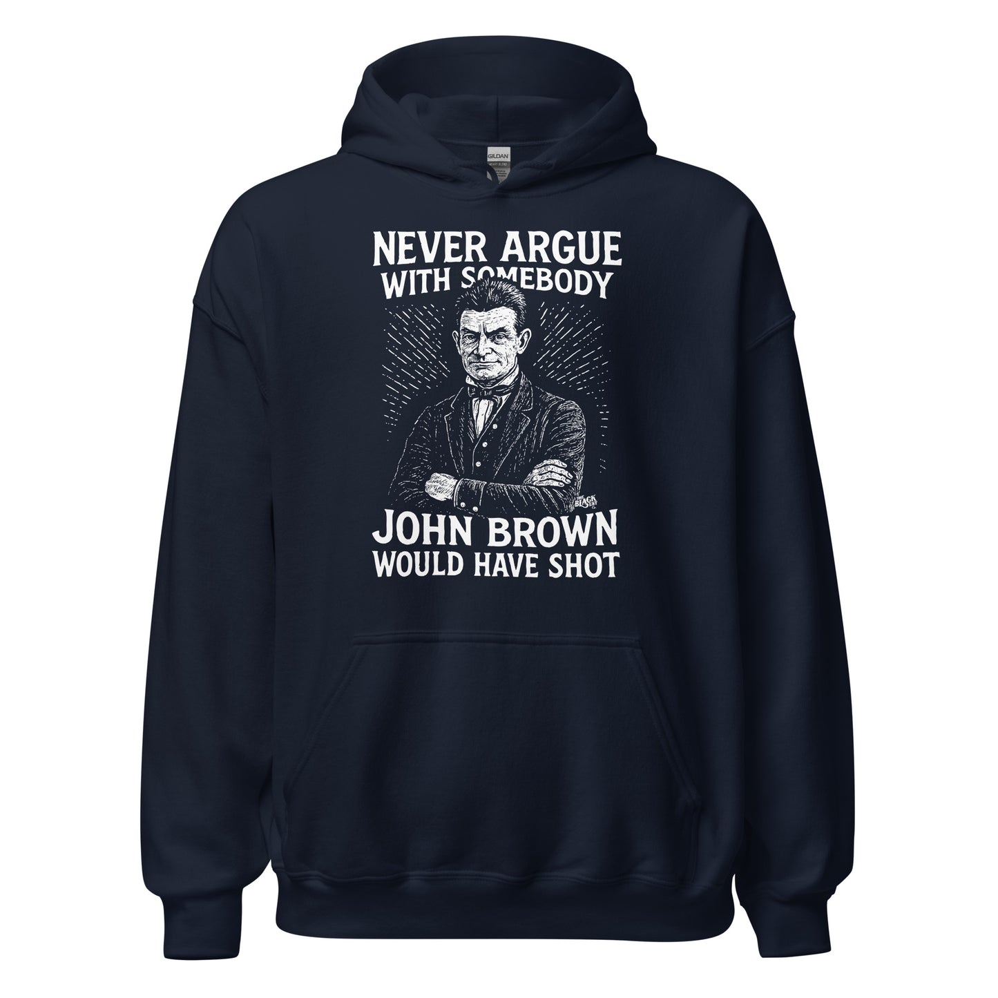 Never Argue With Somebody John Brown Would Have Shot Unisex Hoodie in navy with bold abolitionist message and vintage-style graphic print.