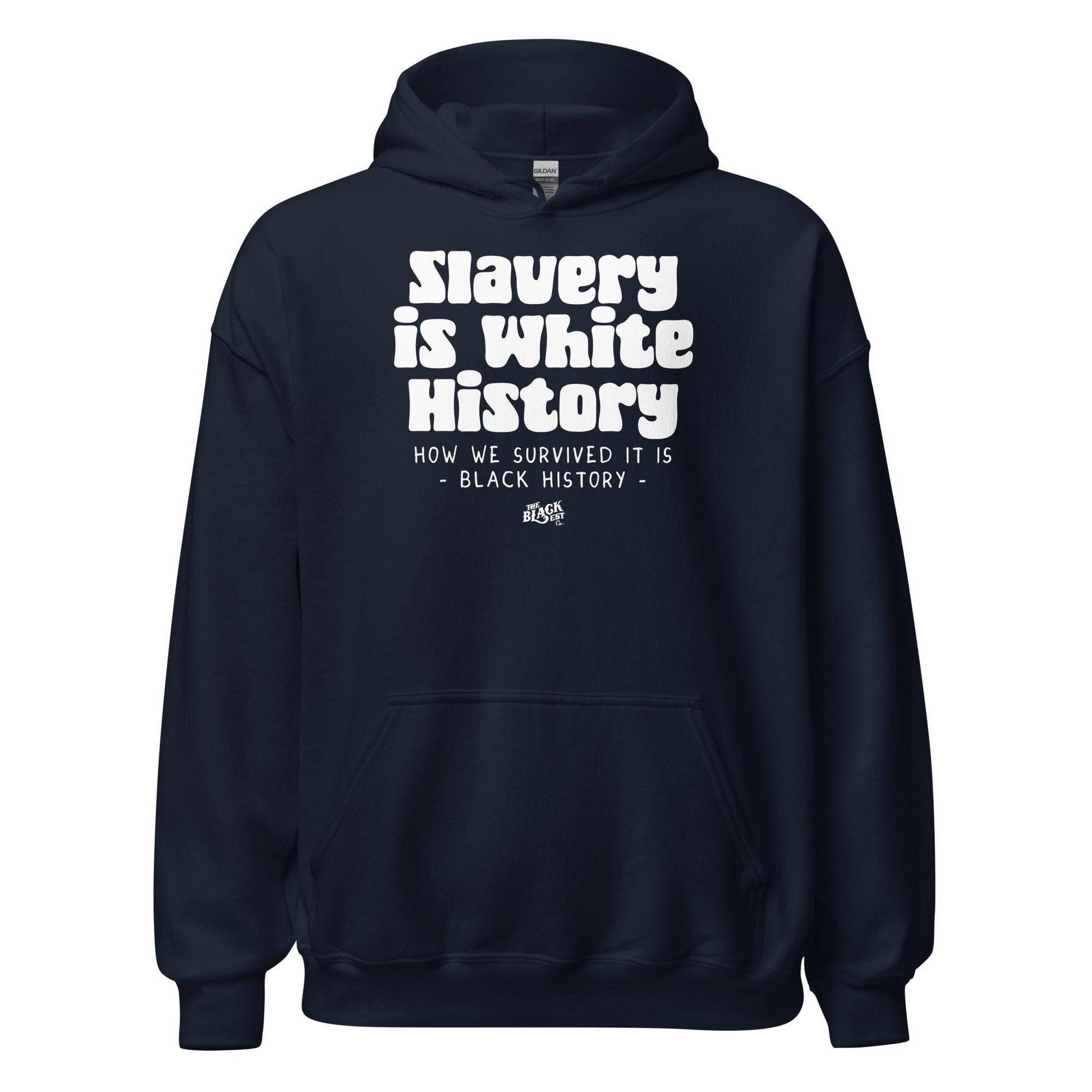 Navy Slavery Is White History Pullover Hoodie by TheBlackest Co. with bold white graphic text. Unisex activist apparel for everyday wear.