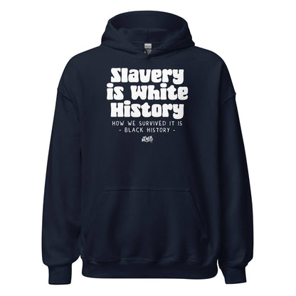Navy Slavery Is White History Pullover Hoodie by TheBlackest Co. with bold white graphic text. Unisex activist apparel for everyday wear.