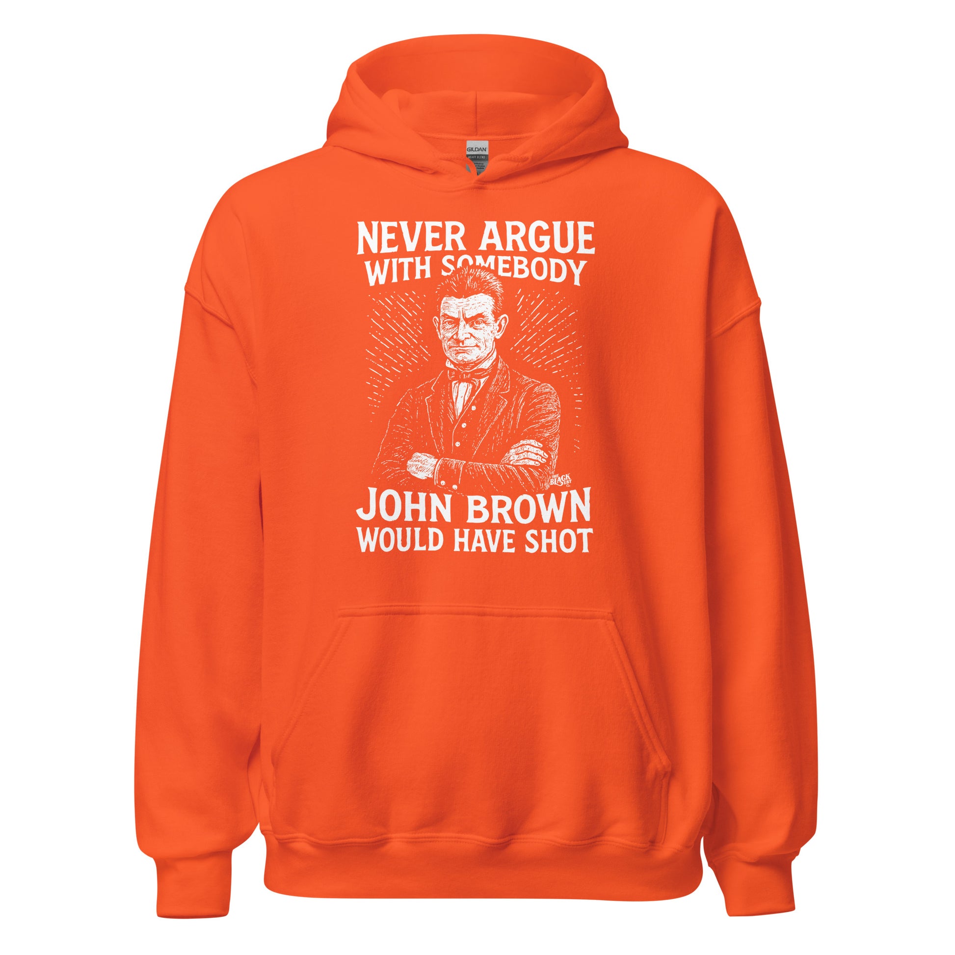 Orange Never Argue With Somebody John Brown Would Have Shot Unisex Hoodie, fleece pullover with strong abolitionist and protest theme.
