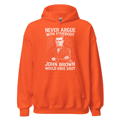 Orange Never Argue With Somebody John Brown Would Have Shot Unisex Hoodie, fleece pullover with strong abolitionist and protest theme.