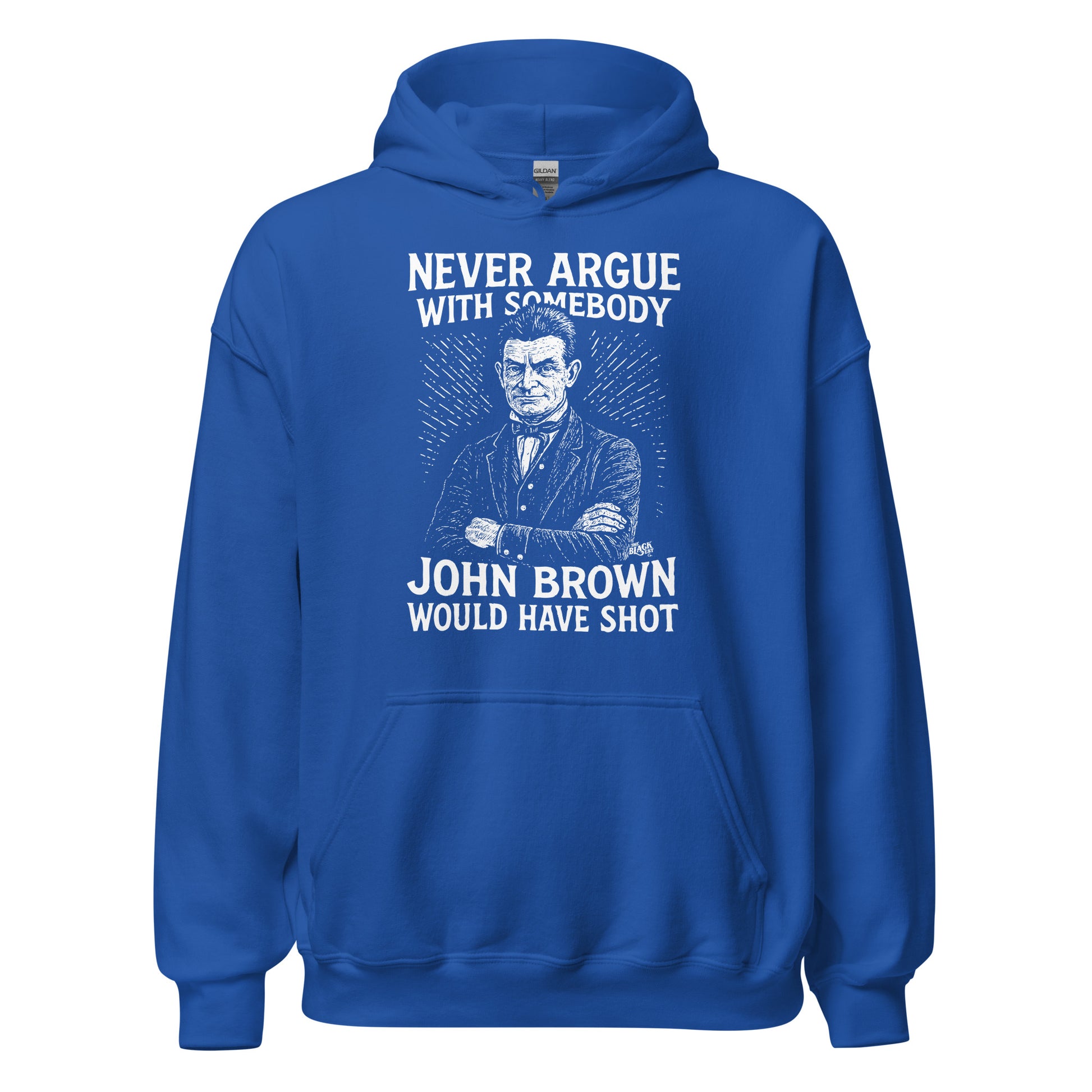 Royal blue Never Argue With Somebody John Brown Would Have Shot Unisex Hoodie, statement apparel with abolitionist-inspired graphic.