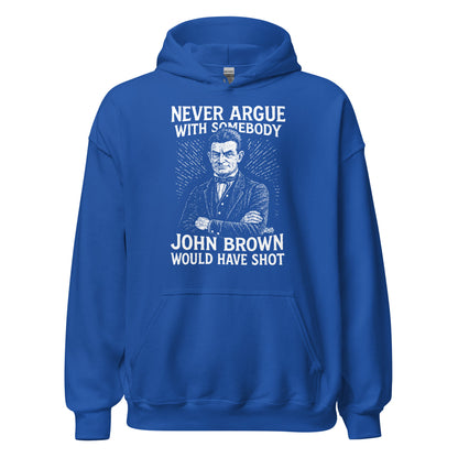 Royal blue Never Argue With Somebody John Brown Would Have Shot Unisex Hoodie, statement apparel with abolitionist-inspired graphic.