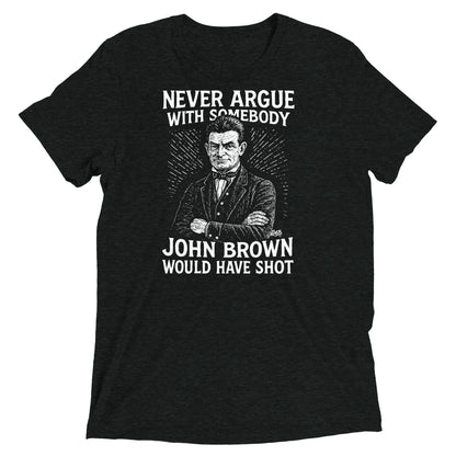 Vintage-style Never Argue John Brown Unisex Tri-Blend T-Shirt in dark heather black, featuring bold graphic and cultural message by TheBlackest Co.