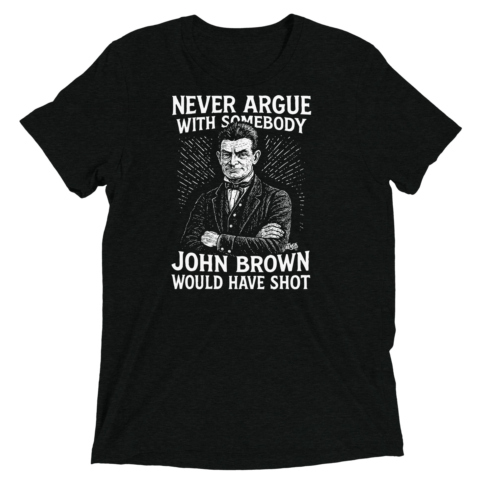 Never Argue John Brown Unisex Tri-Blend T-Shirt in black with white abolitionist print, soft and durable tee by TheBlackest Co.