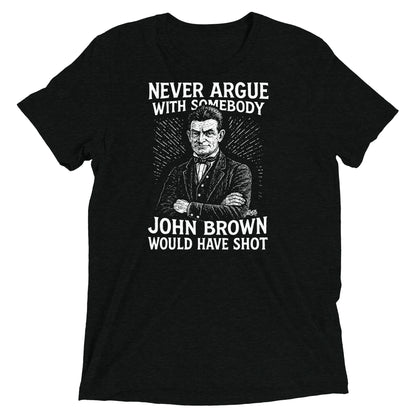 Never Argue John Brown Unisex Tri-Blend T-Shirt in black with white abolitionist print, soft and durable tee by TheBlackest Co.